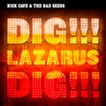 Nick Cave and the Bad Seeds - Dig!!! Lazarus, Dig!!!