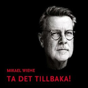 Mikael Wiehe - Ta det tillbaka!