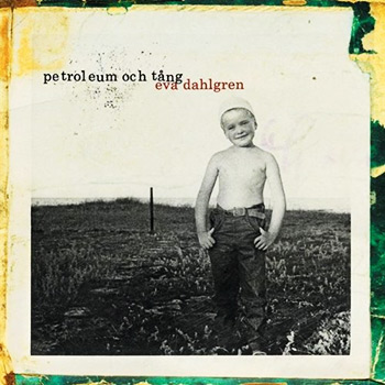 Eva Dahlgren - Petroleum och tång