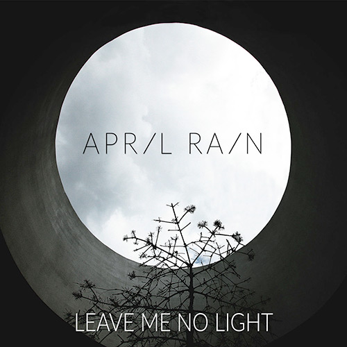 April Rain - Leave Me No Light