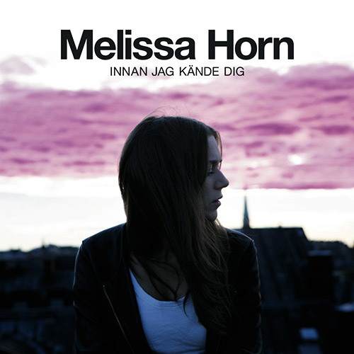 Melissa Horn - Innan jag kände dig