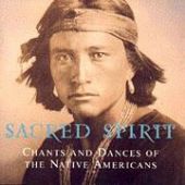 Sacred Spirit - Chants and Dances of the Native Americans