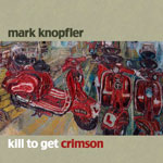 Mark Knopfler - Kill to Get Crimson