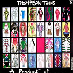 Thompson Twins - A Product of...